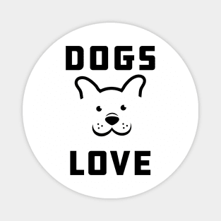 Dogs Love - Love Dogs - Gift For Dog Lovers Magnet